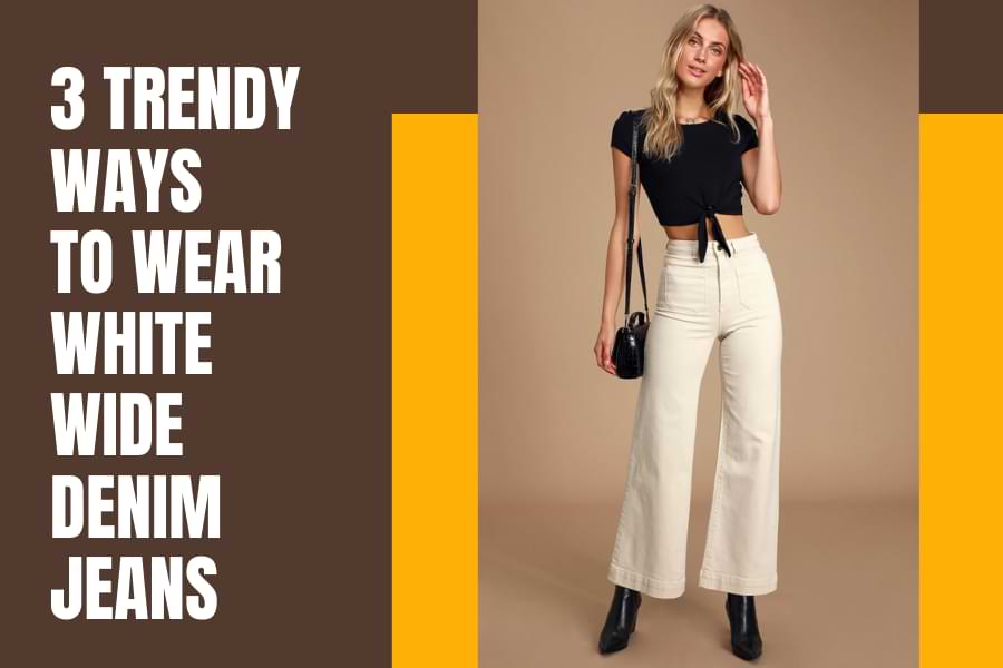 3 trendy ways to wear white leg wide denim jeans