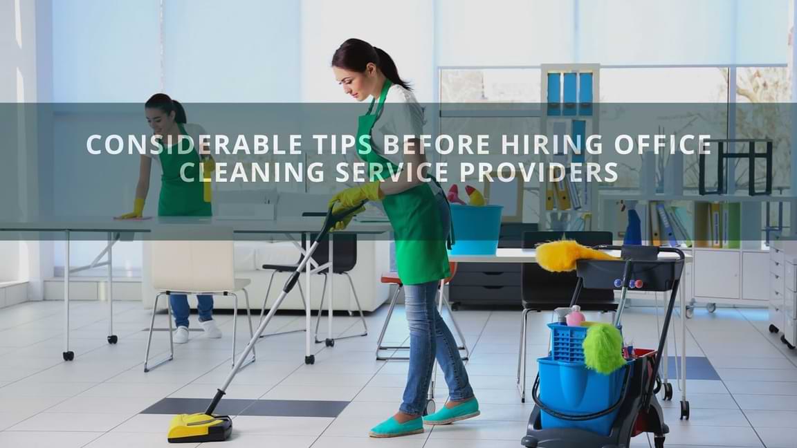 Considerable Tips Before Hiring Office Cleaning Service Providers