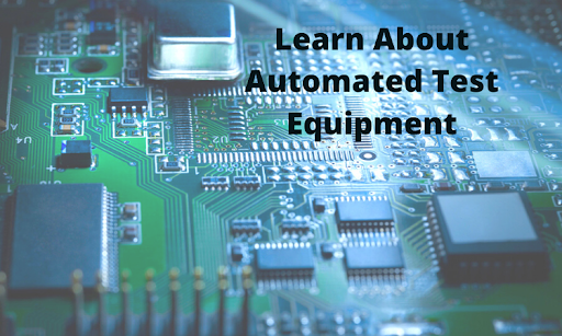 What You Need to Learn About Automated Test Equipment