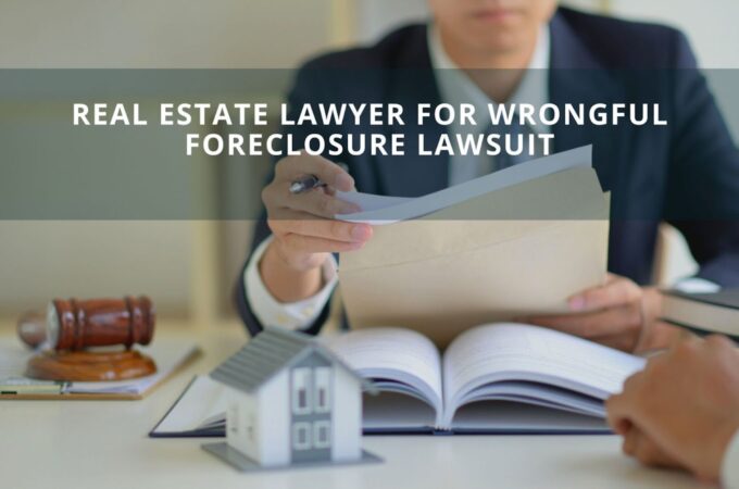 Real Estate Lawyer for Wrongful Foreclosure Lawsuit
