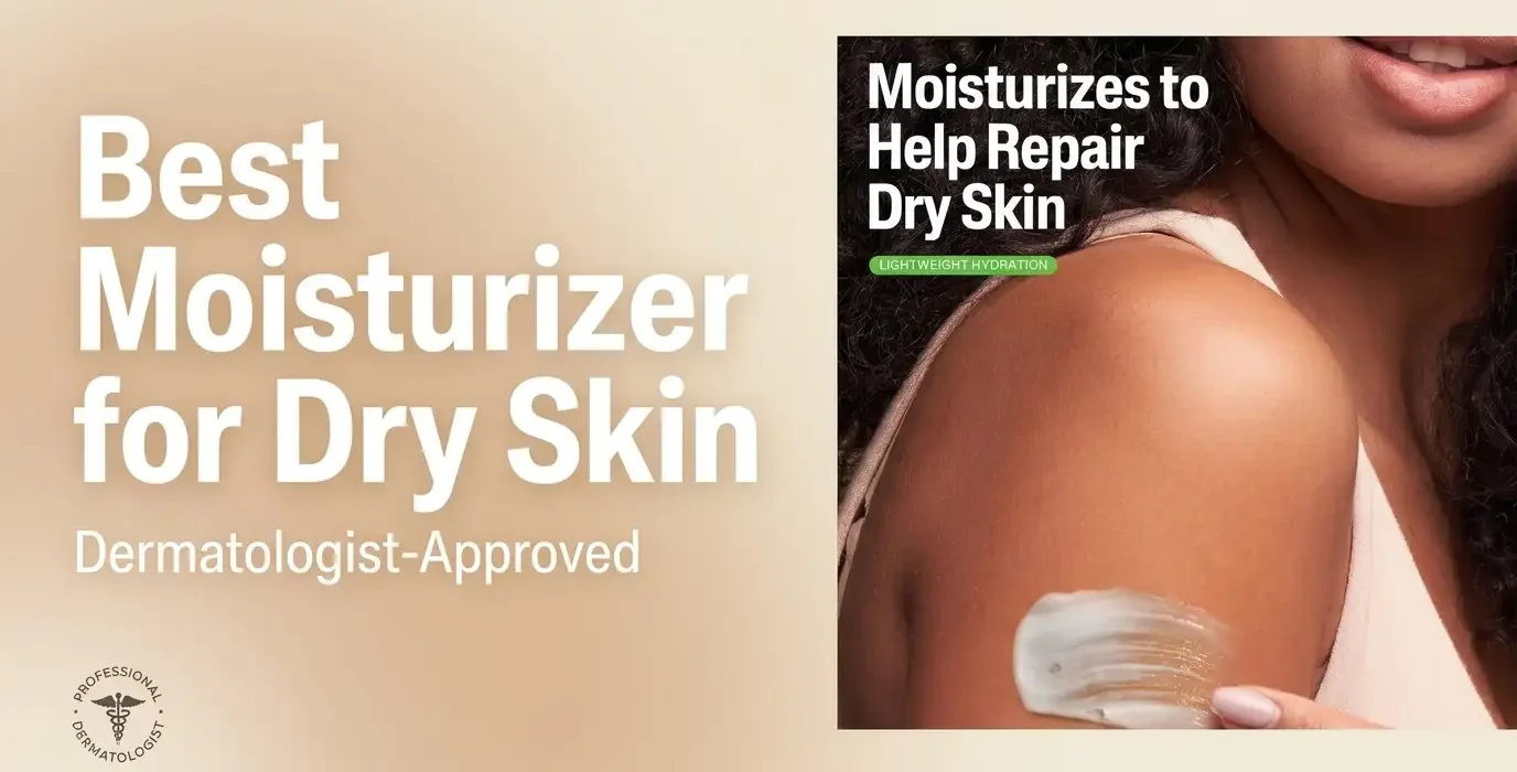 Best Moisturizer for Dry Skin (2026): 5 Dermatologist-Approved Picks That Actually Work